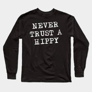 Never Trust A Hippy Long Sleeve T-Shirt